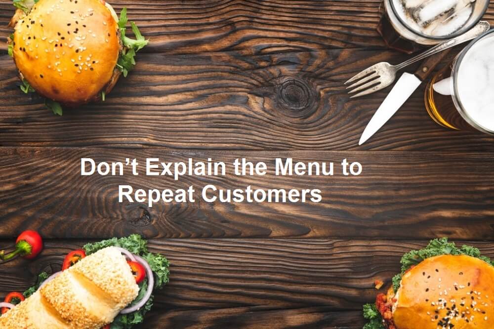 Don't Explain Menu to repeat customer