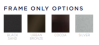 One Series Frame Color Options